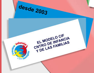 EL MODELO CIF  CNTRO DE INFANCIA  Y DE LAS FAMILIAS     desde 2003